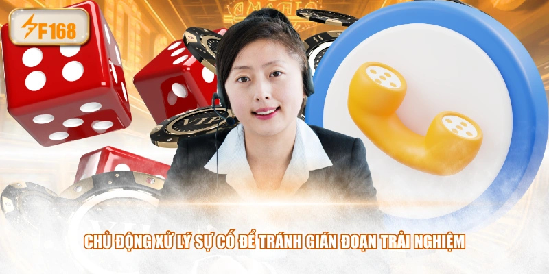 Chủ động xử lý sự cố để tránh gián đoạn trải nghiệm