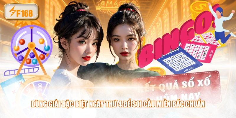 Dùng giải đặc biệt ngày thứ 4 để soi cầu miền Bắc chuẩn