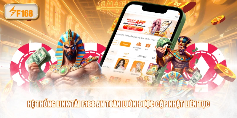 Hệ thống link tải F168 an toàn luôn được cập nhật liên tục