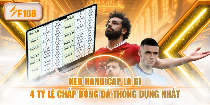 Kèo Handicap Là Gì - 4 Tỷ Lệ Chấp Bóng Đá Thông Dụng Nhất