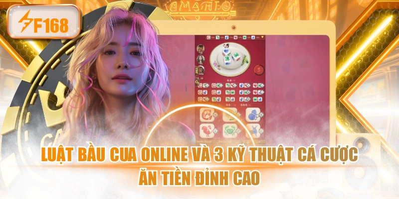 Luật Bầu Cua Online Và 3 Kỹ Thuật Cá Cược Ăn Tiền Đỉnh Cao