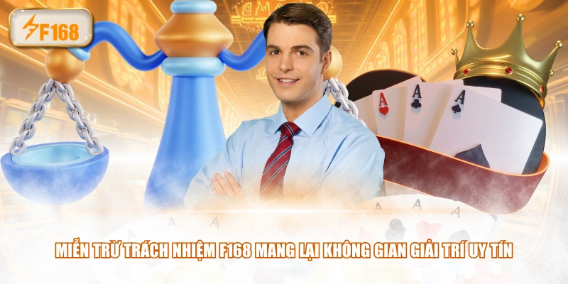 Miễn trừ trách nhiệm F168 mang lại không gian giải trí uy tín