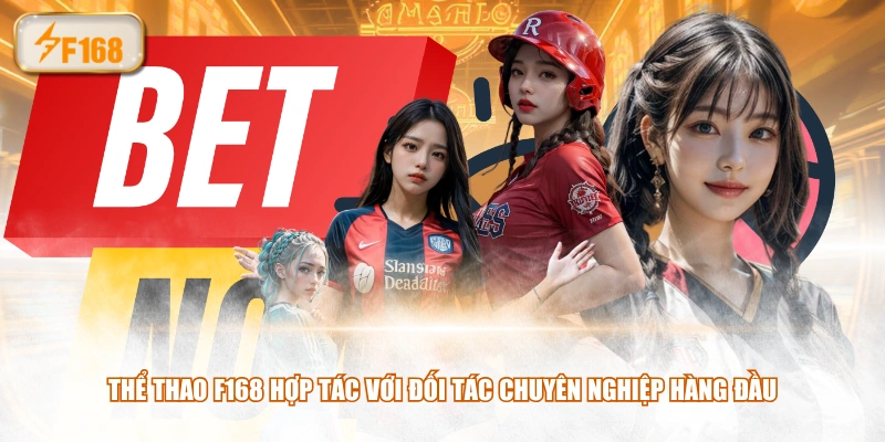 Thể Thao F168 hợp tác với đối tác chuyên nghiệp hàng đầu
